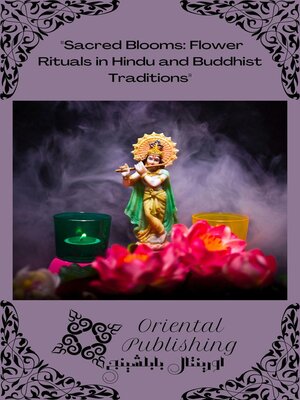 cover image of Sacred Blooms Flower Rituals in Hindu and Buddhist Traditions